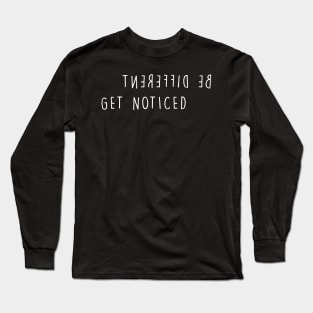 Be Different, Get Noticed Long Sleeve T-Shirt